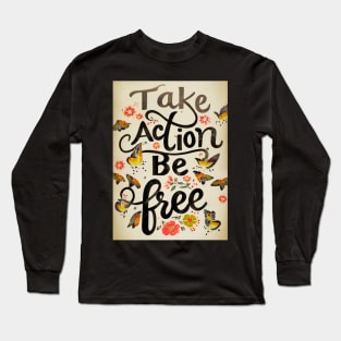 Take Action Be Free Long Sleeve T-Shirt